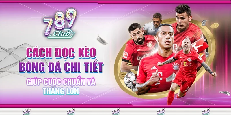 Cách Đọc Kèo Bóng Đá Chi Tiết, Giúp Cược Chuẩn Và Thắng Lớn
