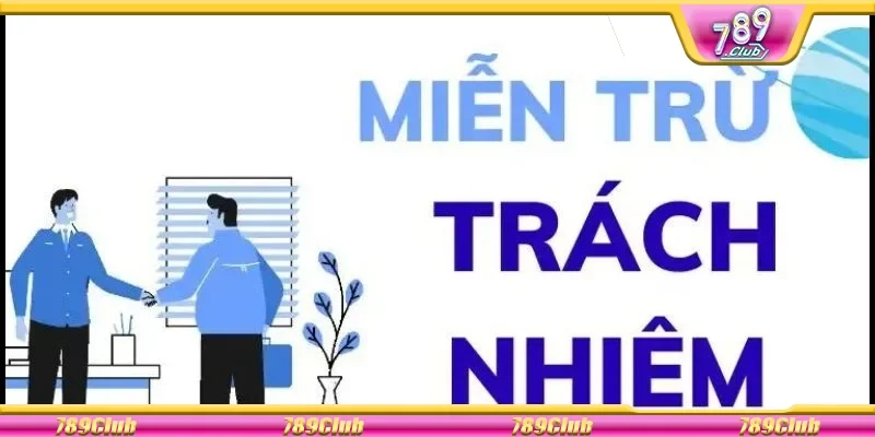 Miễn trừ trách nhiệm 789Club là gì?