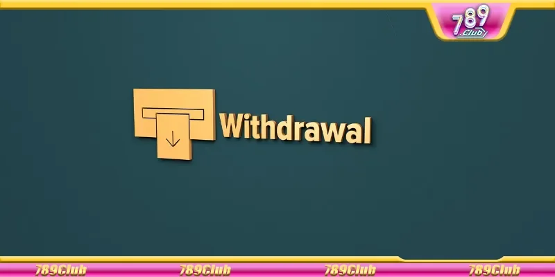 Quy trình rút tiền 789Club đơn giản và dễ thực hiện