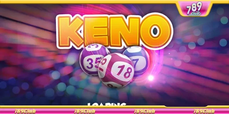 Luật chơi Keno 789Club cơ bản