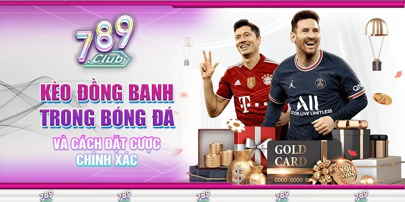 Kèo Đồng Banh Trong Bóng Đá Và Cách Đặt Cược Chính Xác