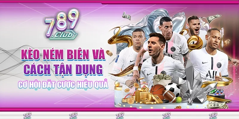 Kèo Ném Biên Và Cách Tận Dụng Cơ Hội Đặt Cược Hiệu Quả