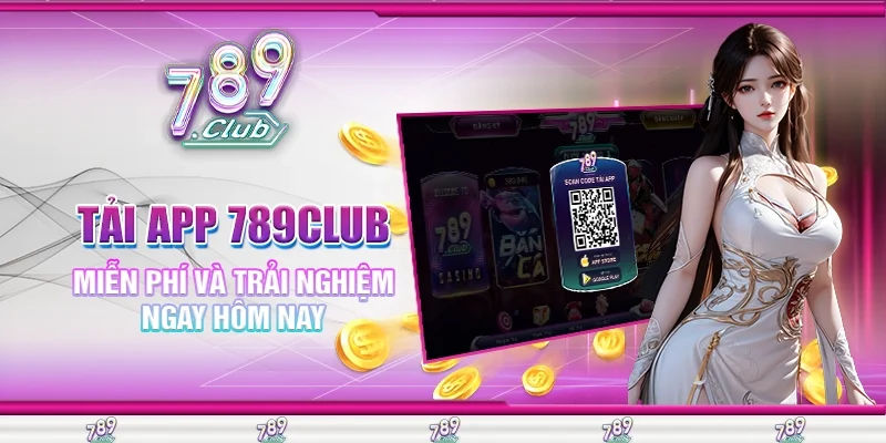 Tải App 789Club Miễn Phí Và Trải Nghiệm Ngay Hôm Nay