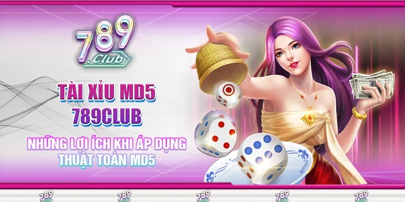 Tài Xỉu MD5 789Club Những Lợi Ích Khi Áp Dụng Thuật Toán MD5